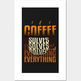 Coffee solves everything. Posters and Art